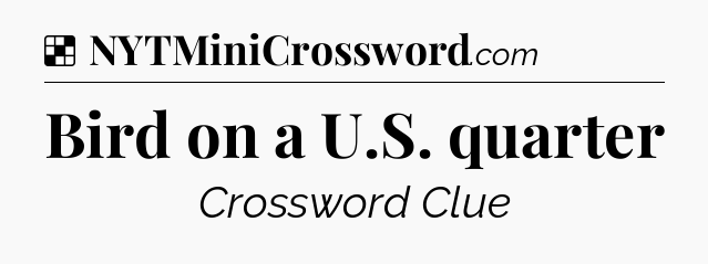 Solution: Bird on a U.S. quarter - NYT Crossword
