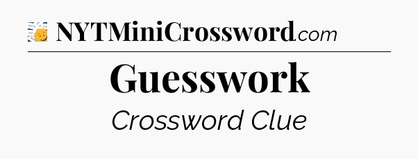 Guesswork - 7 Little Words