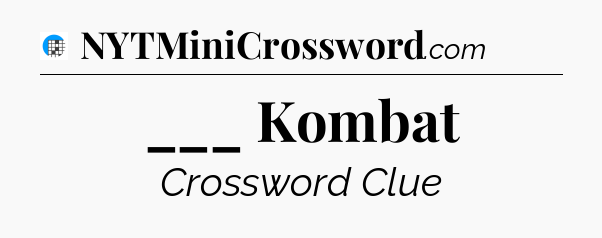 ___ Kombat Crossword Clue