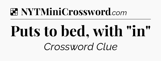 Solution: Puts to bed, with 