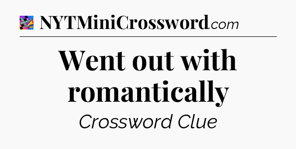 Went out with romantically Crossword Clue