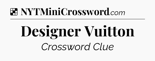 Solution: Designer Vuitton - NYT Crossword