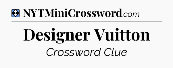 Solution: Designer Vuitton - NYT Mini Crossword