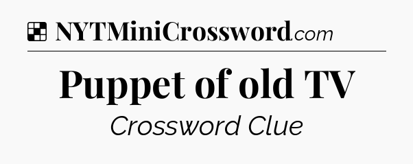 Solution: Puppet of old TV - NYT Crossword