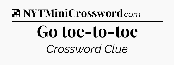 Solution: Go toe-to-toe - NYT Crossword