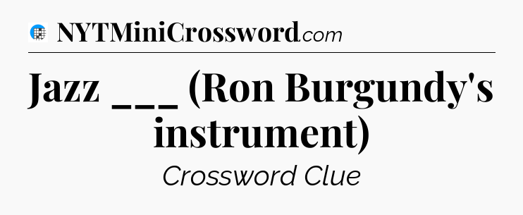 Jazz ___ (Ron Burgundy's instrument) Crossword Clue