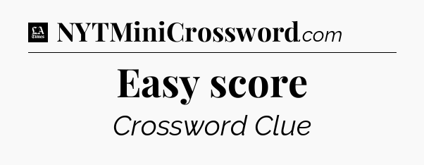 Easy score - LA Times Crossword