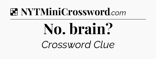 Solution: No. brain - NYT Crossword