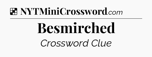 Solution: Besmirched - NYT Crossword