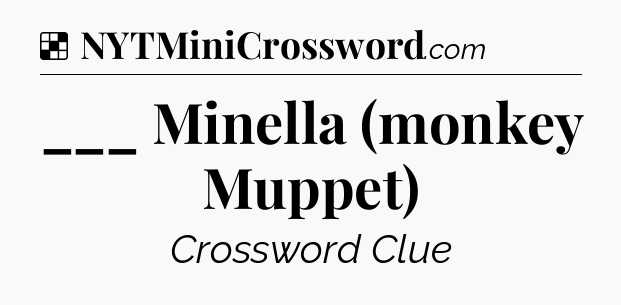 Solution: ___ Minella (monkey Muppet) - NYT Crossword