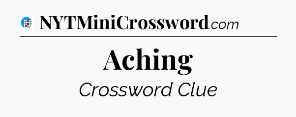 Aching Crossword Clue