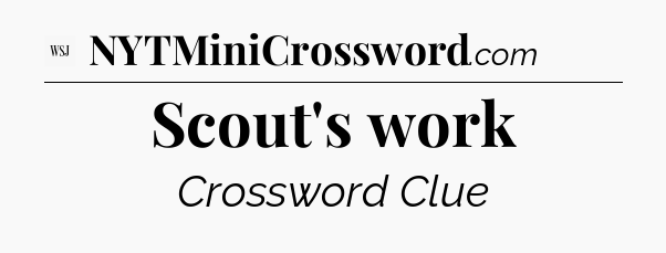 Scout's work - WSJ Crossword