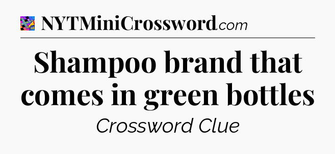 Shampoo brand that comes in green bottles Crossword Clue
