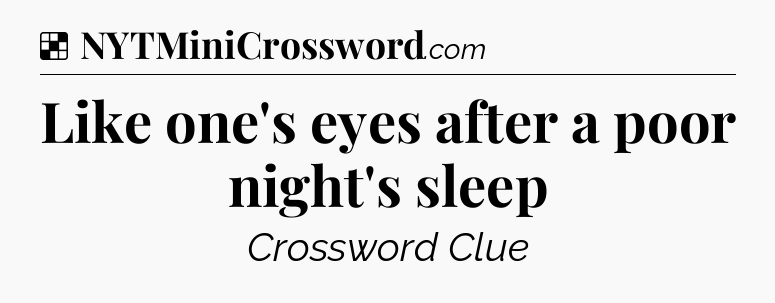Solution: Like one's eyes after a poor night's sleep - NYT Crossword