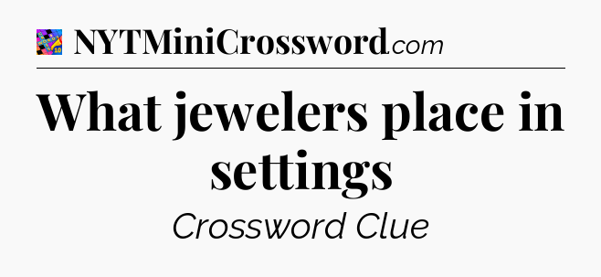 What jewelers place in settings Crossword Clue
