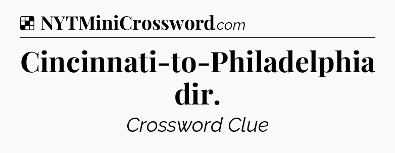 Solution: Cincinnati-to-Philadelphia dir - NYT Crossword