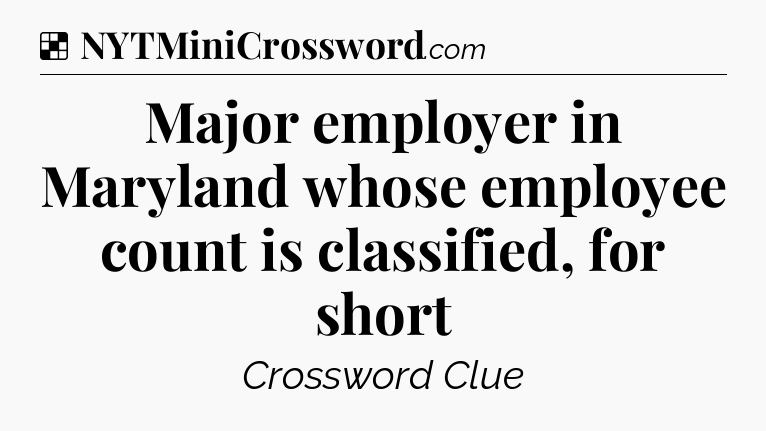 Solution: Major employer in Maryland whose employee count is classified, for short - NYT Crossword