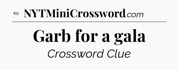 Garb for a gala - WSJ Crossword