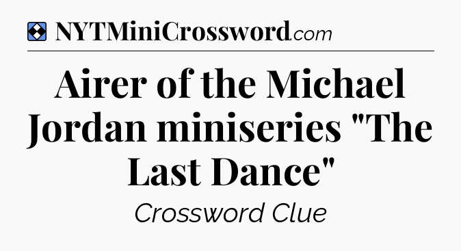 Solution: Airer of the Michael Jordan miniseries 