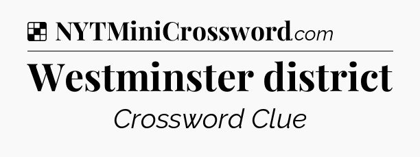 Solution: Westminster district - NYT Crossword