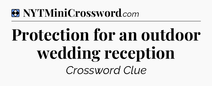 Solution: Protection for an outdoor wedding reception - NYT Mini Crossword
