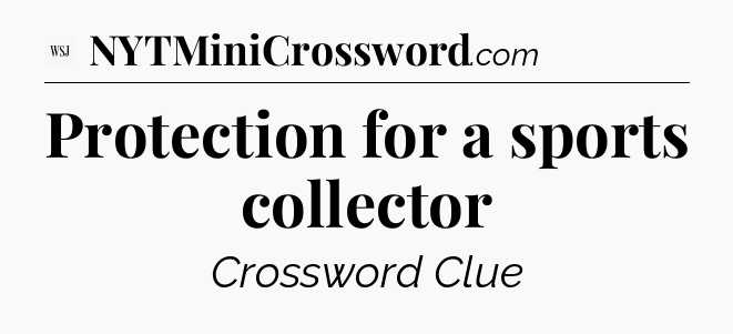 Protection for a sports collector - WSJ Crossword