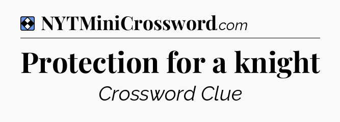 Solution: Protection for a knight - NYT Mini Crossword