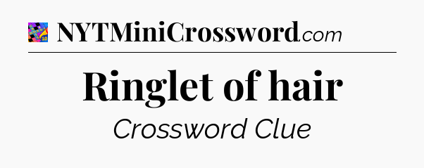 Ringlet of hair Crossword Clue