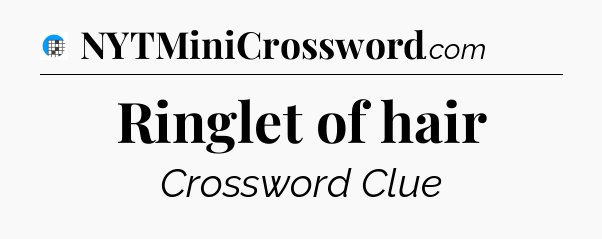 Ringlet of hair Crossword Clue