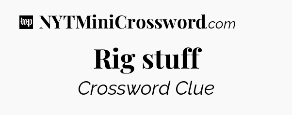 Rig stuff Crossword Clue