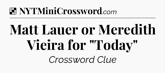Solution: Matt Lauer or Meredith Vieira for 