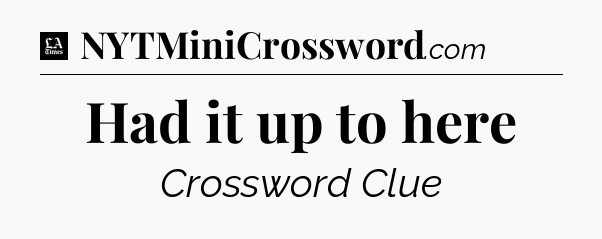 Had it up to here - LA Times Crossword