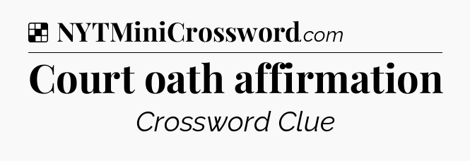 Solution: Court oath affirmation - NYT Crossword