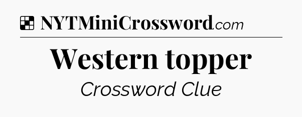 Solution: Western topper - NYT Crossword