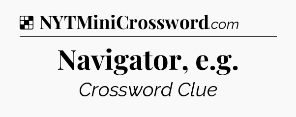Solution: Navigator, e.g - NYT Crossword