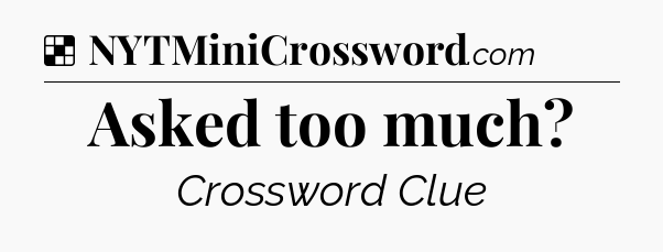 Solution: Asked too much - NYT Crossword