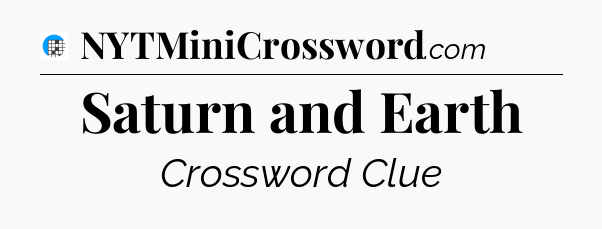 Saturn and Earth Crossword Clue