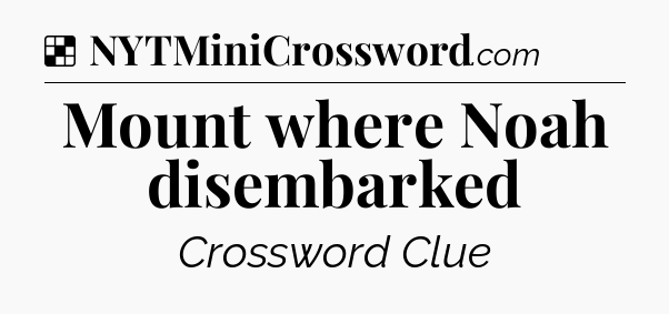 Solution: Mount where Noah disembarked - NYT Crossword