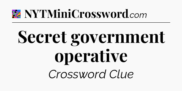 Secret government operative Crossword Clue