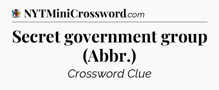 Secret government group (Abbr.) Crossword Clue