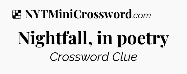 Solution: Nightfall, in poetry - NYT Crossword