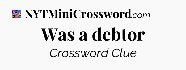 Was a debtor Crossword Clue