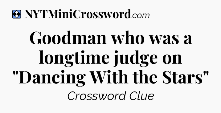 Solution: Goodman who was a longtime judge on 