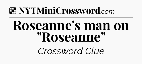Solution: Roseanne's man on 