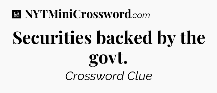 Securities backed by the govt - LA Times Crossword