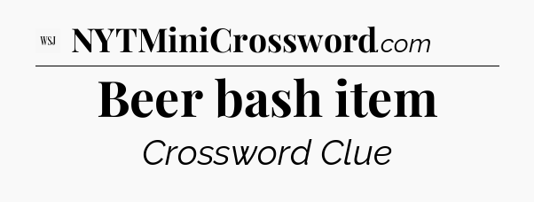 Beer bash item - WSJ Crossword