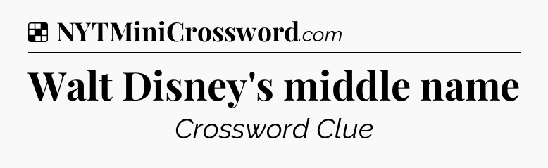 Solution: Walt Disney's middle name - NYT Crossword