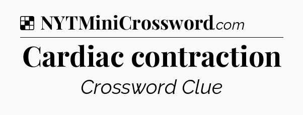 Solution: Cardiac contraction - NYT Crossword