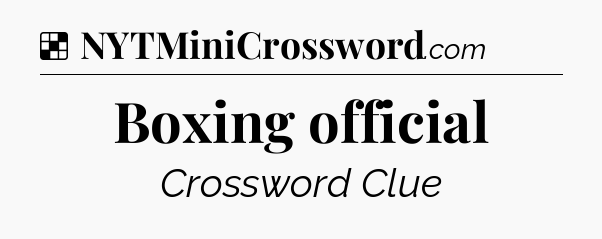 Solution: Boxing official - NYT Crossword