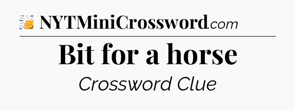 Bit for a horse - 7 Little Words